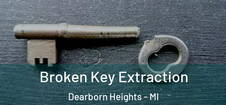 Broken Key Extraction Dearborn Heights - MI