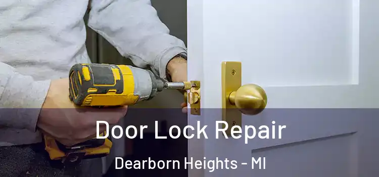 Door Lock Repair Dearborn Heights - MI