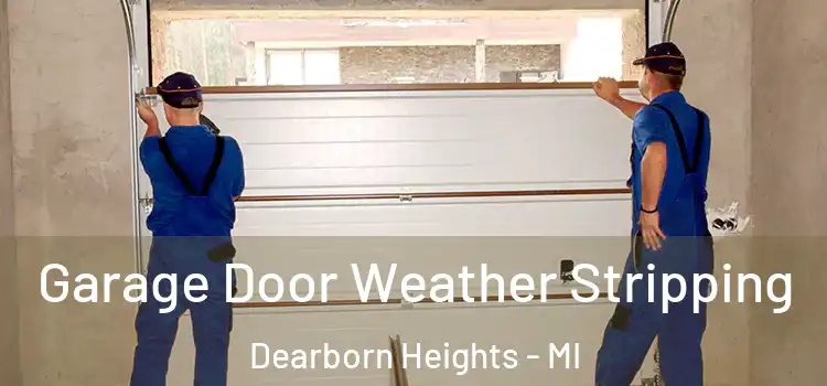  Garage Door Weather Stripping Dearborn Heights - MI