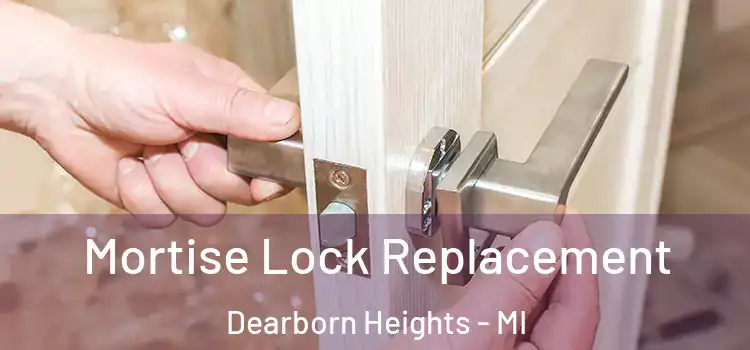 Mortise Lock Replacement Dearborn Heights - MI